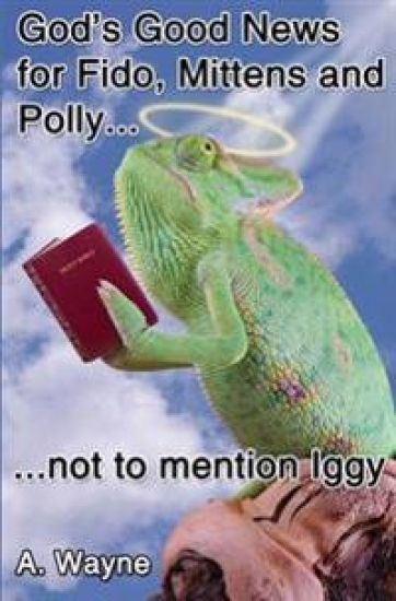 God's good news for Fido, Mittens and Polly: Not to mention Iggy.