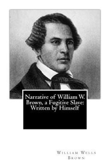 Narrative of William W. Brown, a Fugitive Slave: Written by Himself