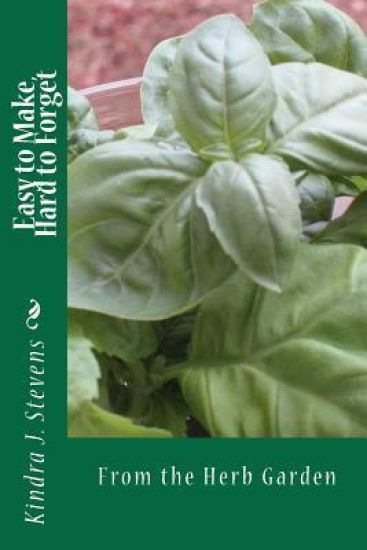 Easy to Make, Hard to Forget: From the Herb Garden