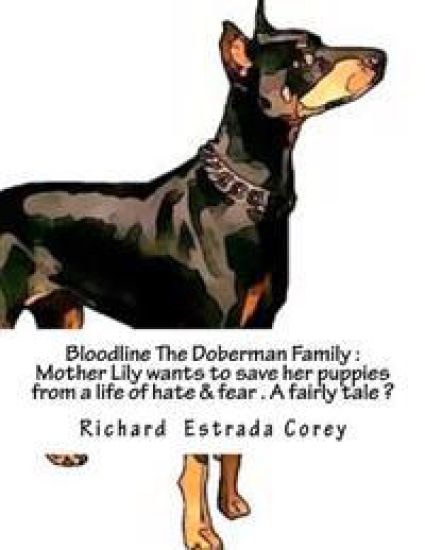 Bloodline The Doberman Family: Will Mother Lilly save her puppies from a life of hate and fear?