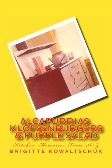 Alcapurrias, Klopsenburgers & Purple Salad: Kitchen Memories From A-Z