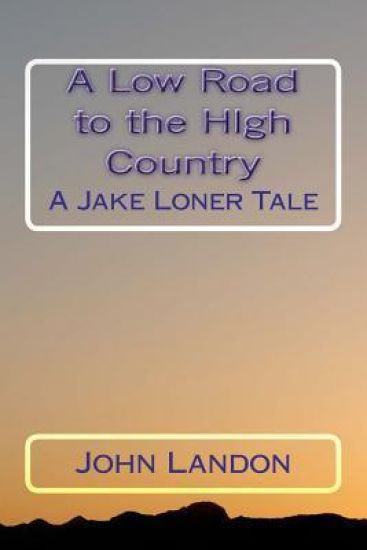A Low Road to the High Country: A Jake Loner Tale