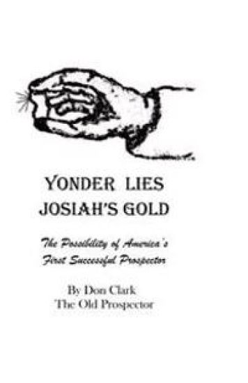 Yonder Lies Josiah's Gold: The possibility of America's first Successful Prospector