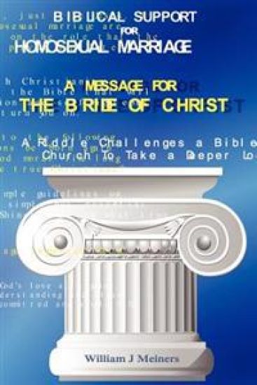 Biblical Support for Homosexual Marriage / A Message for the Bride of Christ: A Riddle Challenges a Bible Believing Church To Take a Deeper Look