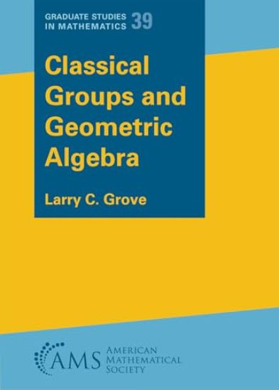 Classical Groups and Geometric Algebra