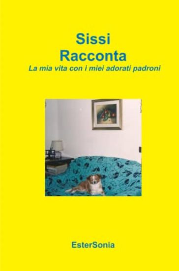 Sissi Racconta - La Mia Vita Con I Miei Adorati Padroni