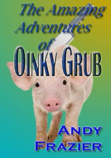 The Amazing Adventures of Oinky Grub