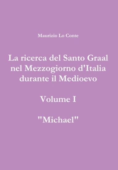 La ricerca del Santo Graal nel Mezzogiorno d'Italia durante il Medioevo - volume I - Michael