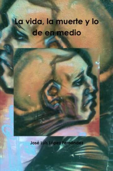 La Vida, La Muerte Y Lo De En Medio