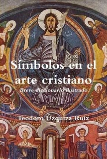 Símbolos en el arte cristiano. Breve diccionario ilustrado