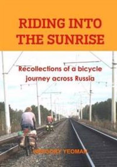 Riding into the Sunrise: Recollections of a bicycle journey across Russia