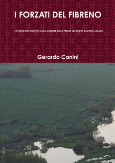 I Forzati Del Fibreno (Ovvero Del Tempo in Cui Il Signore Della Palude Imponeva Sacrifici Umani)