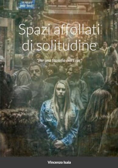 Spazi affollati di solitudine "per una filosofia dell'Eros"