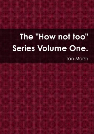 The "How not too" Series Volume One.