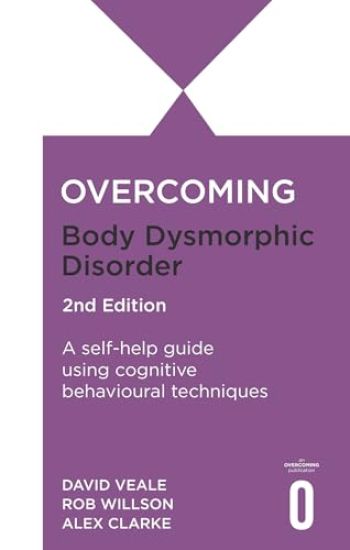 Overcoming Body Dysmorphic Disorder 2nd Edition