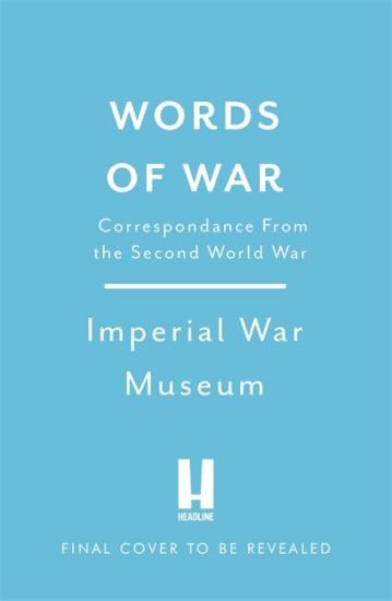 Words of War: The Story of the Second World War Revealed in Eye-Witness Letters, Speeches and Diaries