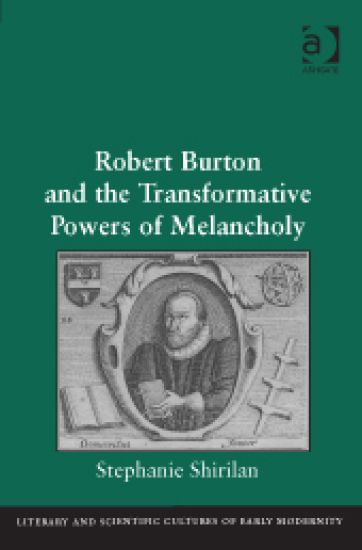 Robert Burton and the Transformative Powers of Melancholy