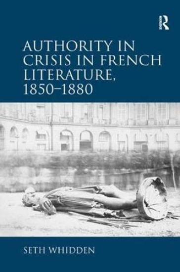 Authority in Crisis in French Literature, 1850–1880