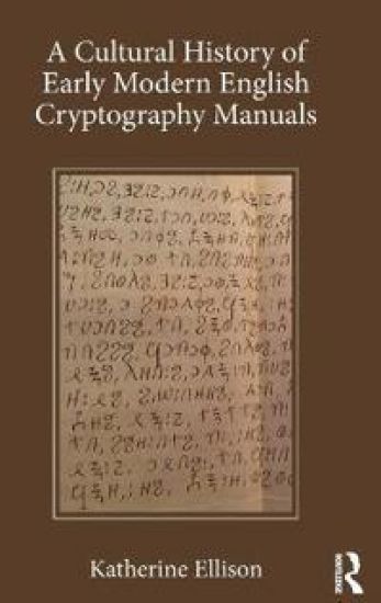 A Cultural History of Early Modern English Cryptography Manuals