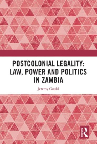 Postcolonial Legality: Law, Power and Politics in Zambia
