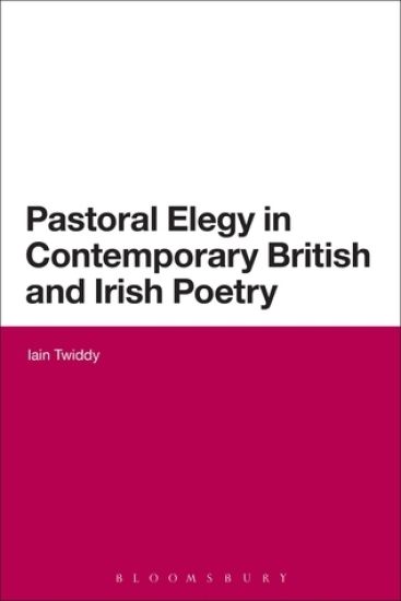 Pastoral Elegy in Contemporary British and Irish Poetry