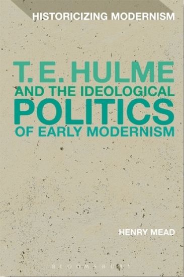 T. E. Hulme and the Ideological Politics of Early Modernism