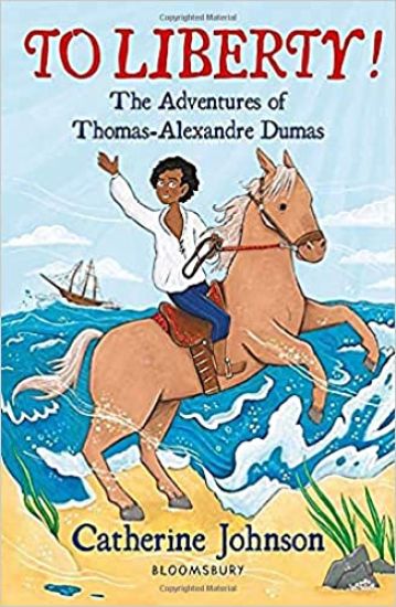 To Liberty! The Adventures of Thomas-Alexandre Dumas: A Bloomsbury Reader