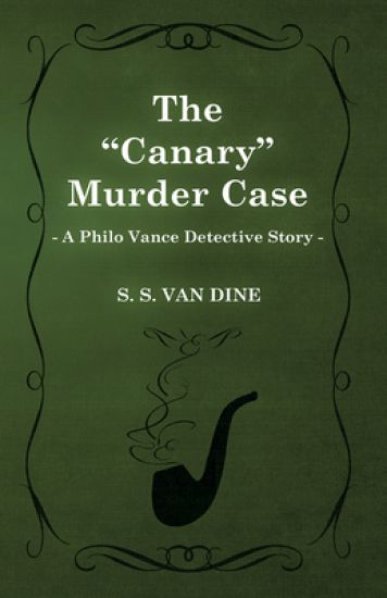 The "Canary" Murder Case (A Philo Vance Detective Story)
