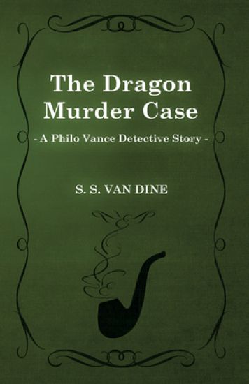 The Dragon Murder Case (A Philo Vance Detective Story)
