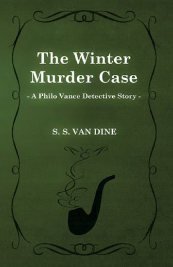 The Winter Murder Case (A Philo Vance Detective Story)