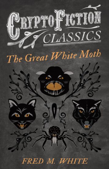 The Great White Moth (Cryptofiction Classics)