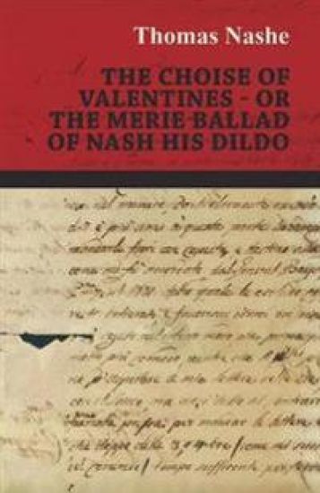The Choise of Valentines - Or the Merie Ballad of Nash His Dildo