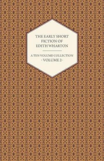 The Early Short Fiction of Edith Wharton - A Ten-Volume Collection - Volume 2