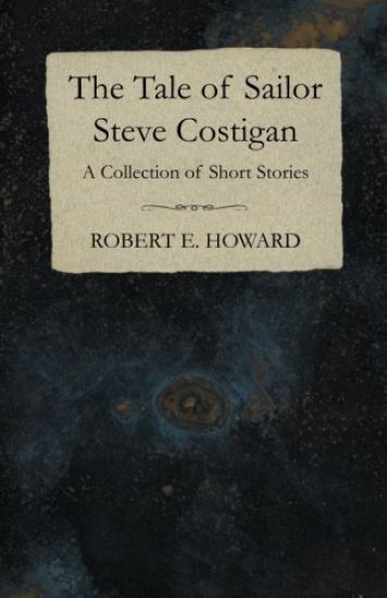 The Tale of Sailor Steve Costigan (A Collection of Short Stories)