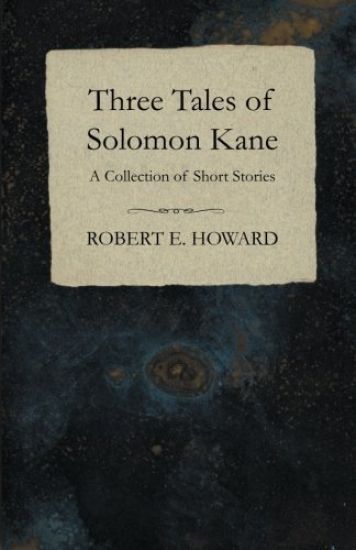 Three Tales of Solomon Kane (A Collection of Short Stories)