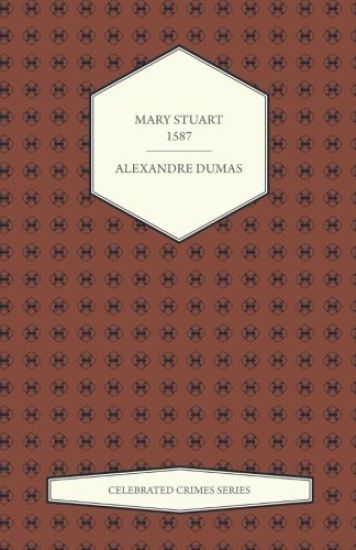 Mary Stuart - 1587 (Celebrated Crimes Series)