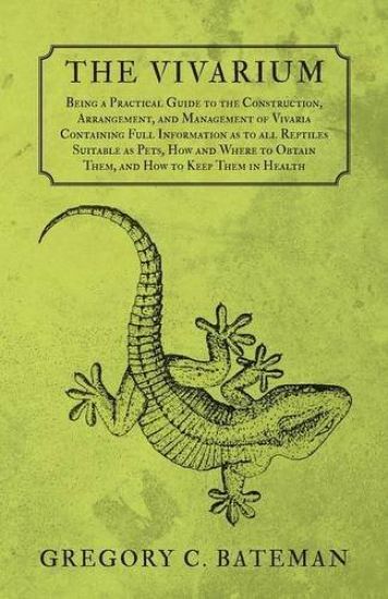 The Vivarium - Being a Practical Guide to the Construction, Arrangement, and Management of Vivaria