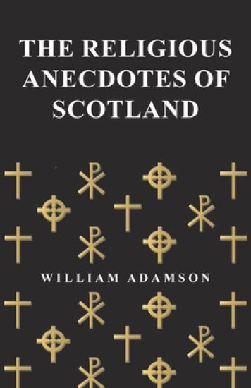 The Religious Anecdotes of Scotland