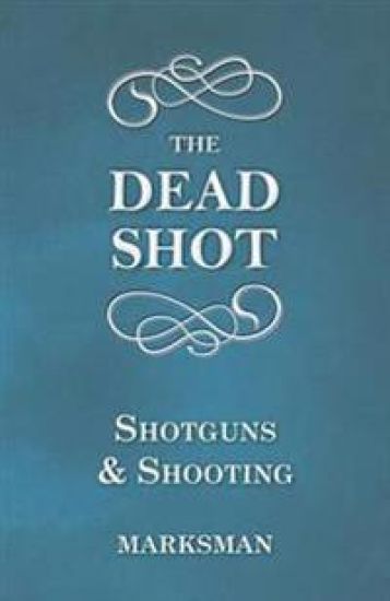 The Dead Shot - Shotguns and Shooting