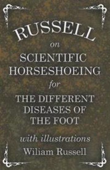 Russell on Scientific Horseshoeing for the Different Diseases of the Foot with Illustrations