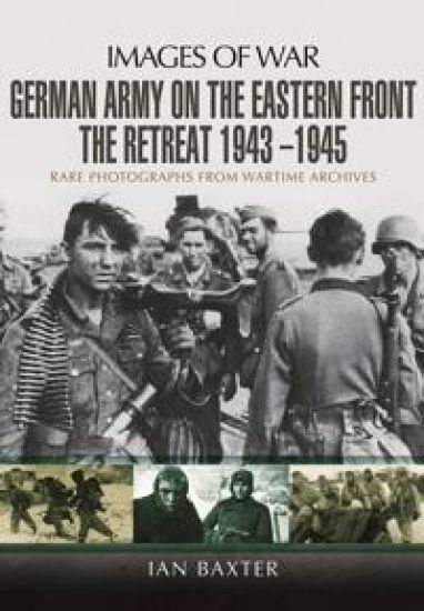 German Army on the Eastern Front - The Retreat 1943 ? 1945