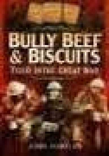 Bully Beef and Biscuits: Food in the Great War