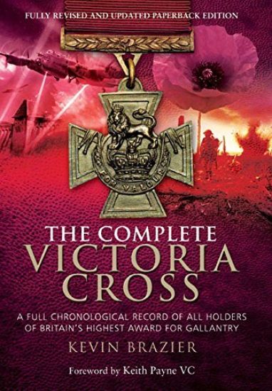 Complete Victoria Cross: A Full Chronological Record of All Holders of Britain's Highest Award for Gallantry