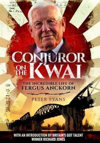 Conjuror on the Kwai: The Incredible Life of Fergus Anckorn
