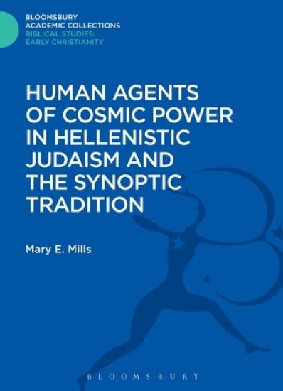 Human Agents of Cosmic Power in Hellenistic Judaism and the Synoptic Tradition