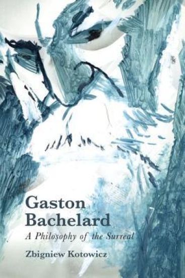 Gaston Bachelard: A Philosophy of the Surreal