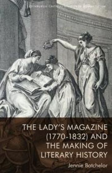 The Lady's Magazine (1770-1832) and the Making of Literary History