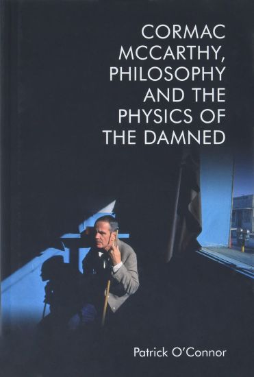 Cormac Mccarthy, Philosophy and the Physics of the Damned