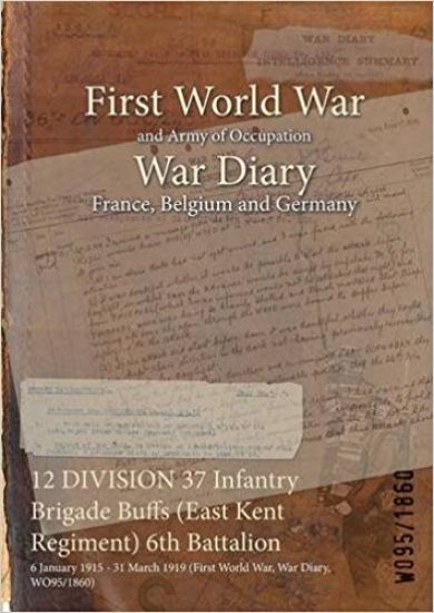 12 DIVISION 37 Infantry Brigade Buffs (East Kent Regiment) 6th Battalion