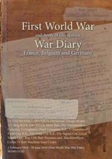 74 (YEOMANRY) DIVISION Divisional Troops 44 and 117 Brig R.F.A, Div Trench Mort Batt, Div Ammunition Column, 5 (Anglesey) Field Company R.E., 5 (Monmouth) Field Coy R.E., 439 Field Coy R.E., Div Signal Coy, Loyal North Lanc Reg 12th Batt Pioneers and Machi